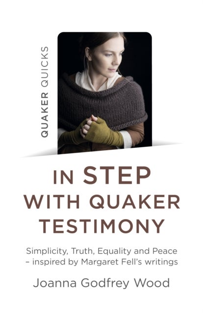 Quaker Quicks - In STEP with Quaker Testimony - Simplicity, Truth, Equality and Peace - inspired by Margaret Fell's writings