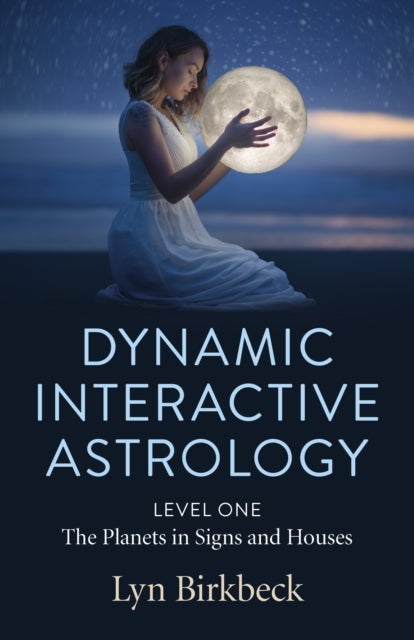 Dynamic Interactive Astrology - Level One - The Planets in Signs and Houses