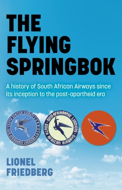 The Flying Springbok – A history of South African Airways since its inception to the post–apartheid era - A history of South African Airways since its inception to the post-apartheid era