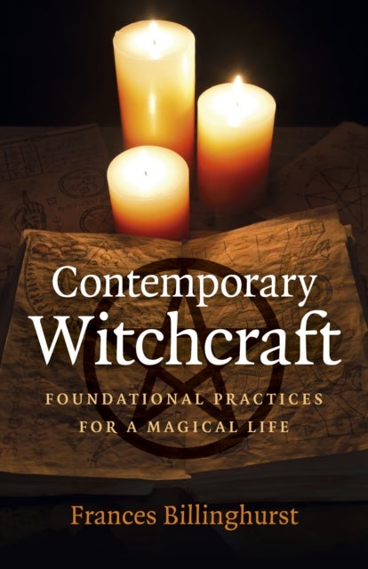 Contemporary Witchcraft – Foundational Practices for a Magical Life - Foundational Practices for a Magical Life