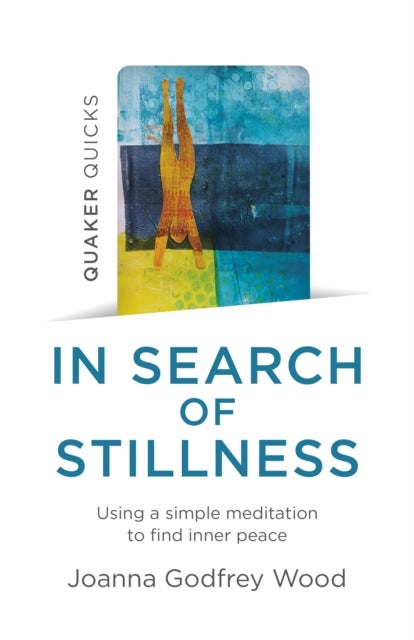 Quaker Quicks – In Search of Stillness – Using a simple meditation to find inner peace - Using a simple meditation to find inner peace