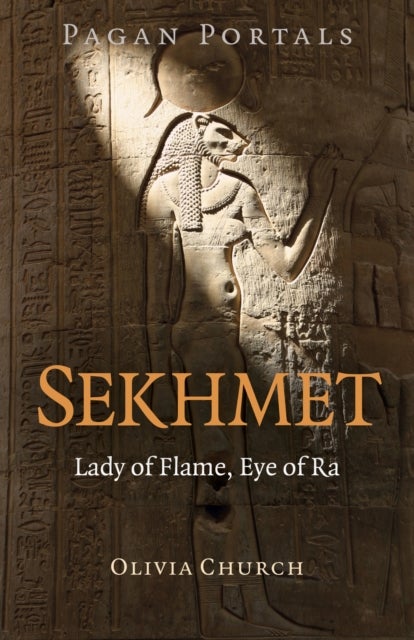 Pagan Portals – Sekhmet – Lady of Flame, Eye of Ra - Lady of Flame, Eye of Ra