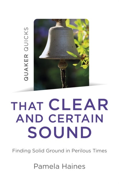 Quaker Quicks – That Clear and Certain Sound – Finding Solid Ground in Perilous Times - Finding Solid Ground in Perilous Times