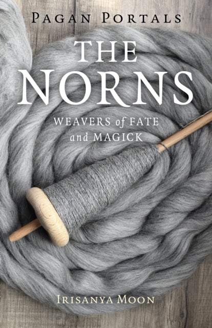 Pagan Portals - The Norns - Weavers of Fate and Magick