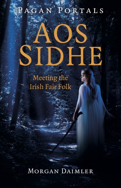 Pagan Portals – Aos Sidhe – Meeting the Irish Fair Folk - Meeting the Irish Fair Folk