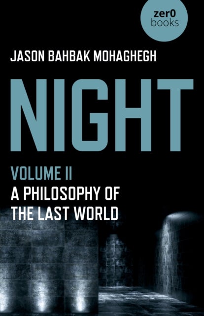 Night, Volume II – A Philosophy of the Last World - A Philosophy of the Last World