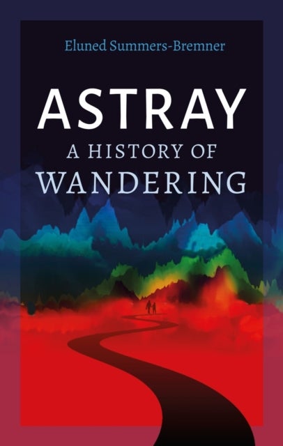 Astray – A History of Wandering - A History of Wandering