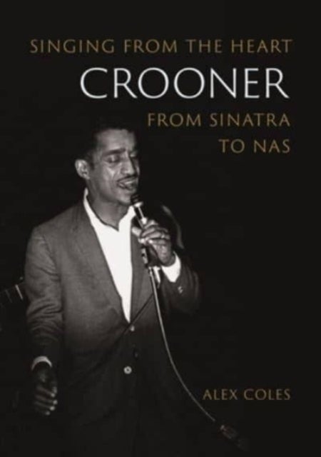 Crooner – Singing from the Heart from Sinatra to Nas - Singing from the Heart from Sinatra to Nas