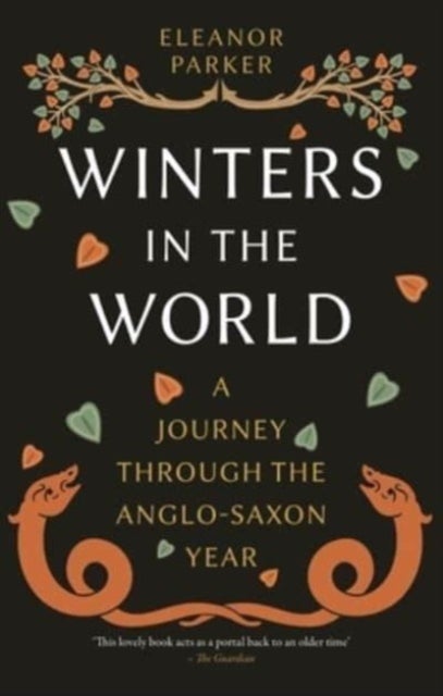 Winters in the World – A Journey through the Anglo–Saxon Year - A Journey through the Anglo-Saxon Year