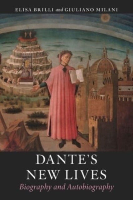 Dante′s New Lives – Biography and Autobiography - Biography and Autobiography
