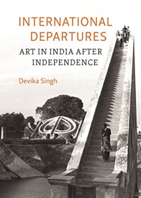 International Departures – Art in India after Independence - Art in India after Independence