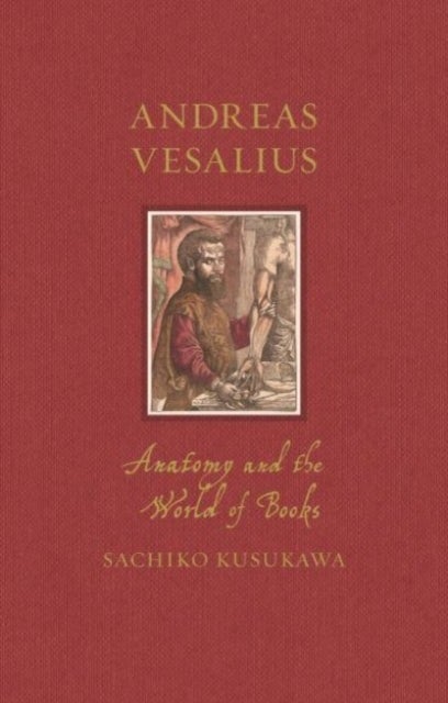 Andreas Vesalius – Anatomy and the World of Books - Anatomy and the World of Books
