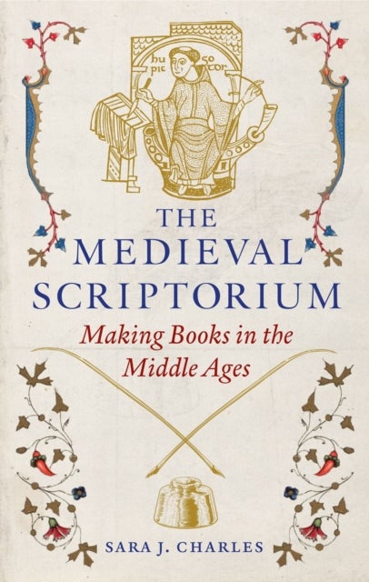 The Medieval Scriptorium – Making Books in the Middle Ages - Making Books in the Middle Ages