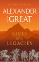 Alexander the Great – Lives and Legacies