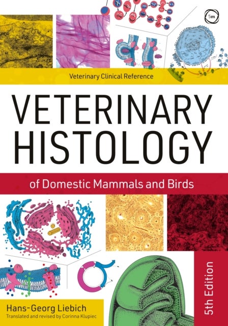 Veterinary Histology of Domestic Mammals and Birds 5th Edition: Textbook and Colour Atlas - Textbook and Colour Atlas