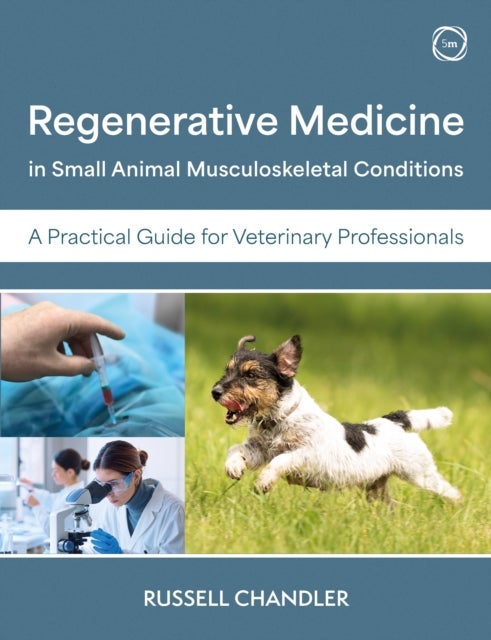 Regenerative Medicine in Small Animal Musculoskeletal Conditions - A Practical Guide for Veterinary Professionals