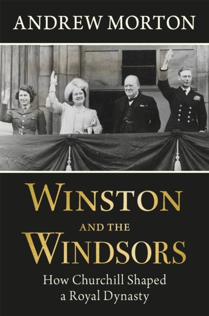 Winston and the Windsors - How Churchill Shaped a Royal Dynasty