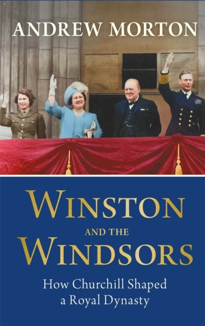 Winston and the Windsors - How Churchill Shaped a Royal Dynasty