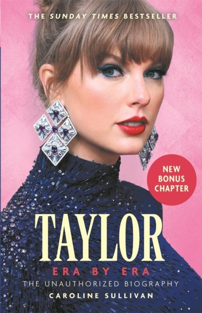 Taylor Swift: Era by Era - The Unauthorized Biography (THE SUNDAY TIMES BESTSELLER)