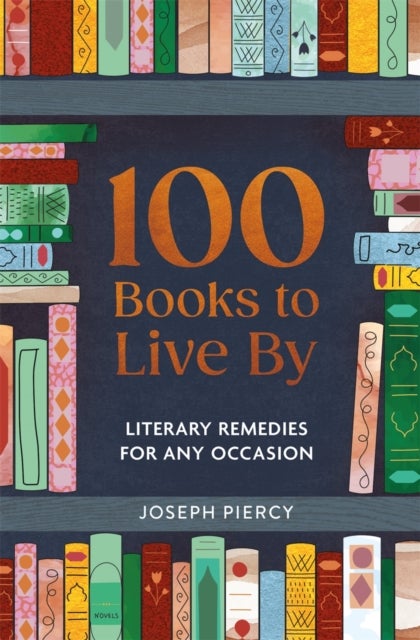 100 Books to Live By - Literary Remedies for Any Occasion