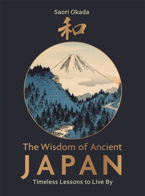The Wisdom of Ancient Japan - Timeless Lessons to Live By