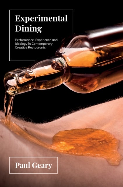 Experimental Dining - Performance, Experience and Ideology in Contemporary Creative Restaurants