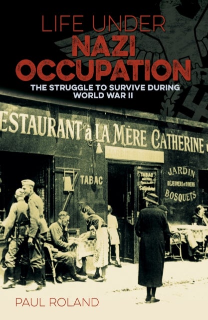 Life Under Nazi Occupation - The Struggle to Survive During World War II