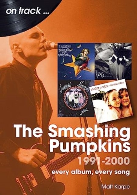 Smashing Pumpkins 1991 to 2000 On Track - Every Album, Every Song