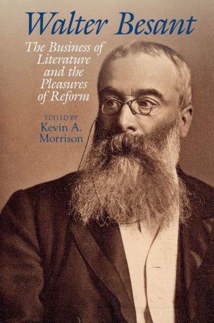 Walter Besant - The Business of Literature and the Pleasures of Reform