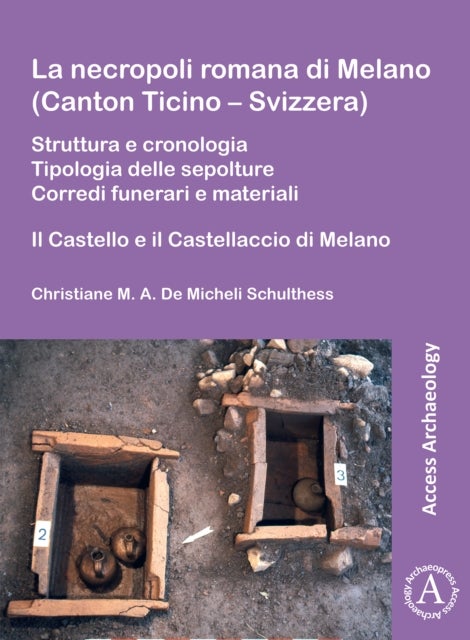 La necropoli romana di Melano (Canton Ticino ¿ Svizzera) - Struttura e cronologia. Tipologia delle sepolture. Corredi funerari e materiali: Il Castello e il Castellaccio di Melano