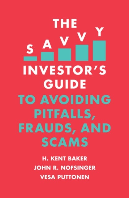 The Savvy Investor''s Guide to Avoiding Pitfalls, Frauds, and Scams