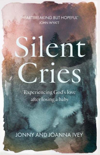 Silent Cries - Experiencing God's Love After Losing a Baby