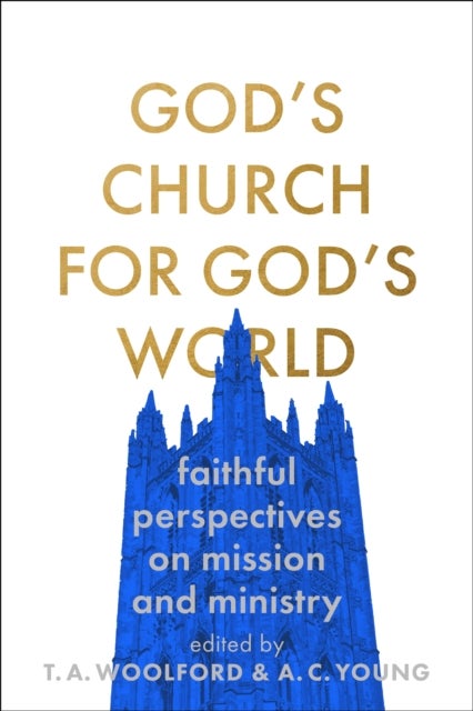 God`s Church for God`s World – Faithful Perspectives on Mission and Ministry - Faithful Perspectives on Mission and Ministry