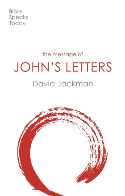 The Message of John's Letters - Living In The Love Of God