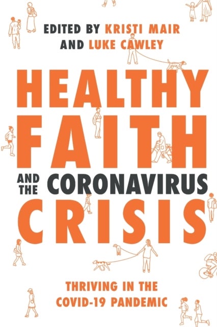 Healthy Faith and the Coronavirus Crisis – Thriving in the Covid–19 Pandemic - Thriving in the Covid-19 Pandemic