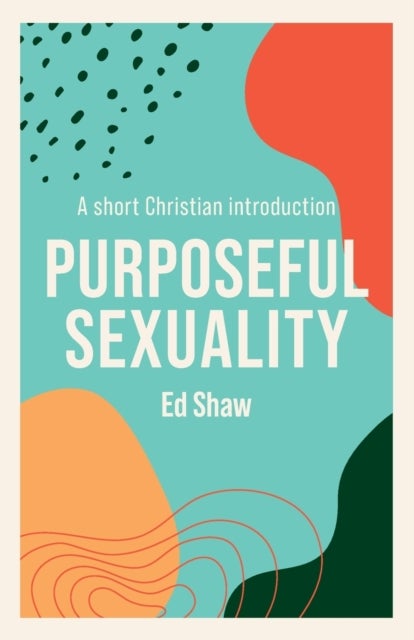 Purposeful Sexulaity - A Short Christian Introduction