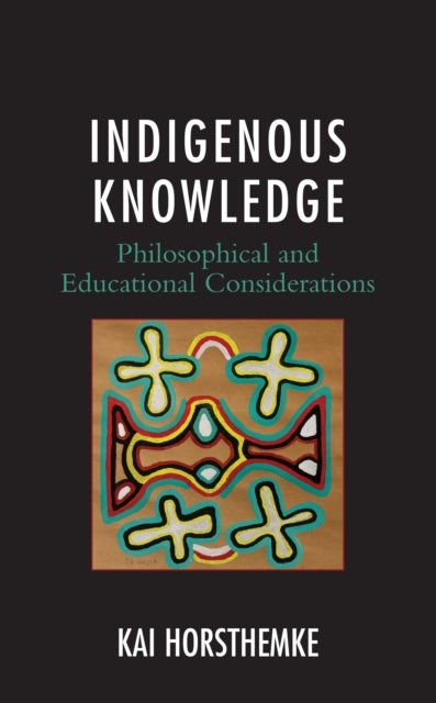 Indigenous Knowledge - Philosophical and Educational Considerations