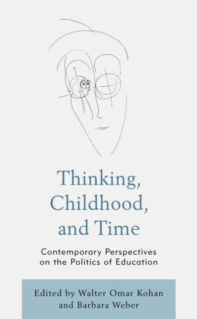 Thinking, Childhood, and Time - Contemporary Perspectives on the Politics of Education