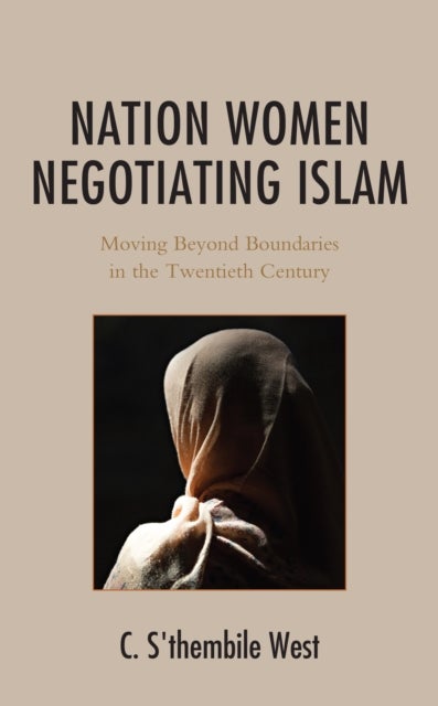 Nation Women Negotiating Islam - Moving Beyond Boundaries in the Twentieth Century
