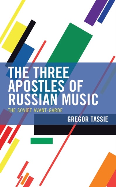 Three Apostles of Russian Music - The Soviet Avant-Garde