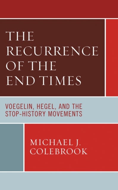 Recurrence of the End Times - Voegelin, Hegel, and the Stop-History Movements