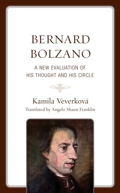 Bernard Bolzano - A New Evaluation of His Thought and His Circle