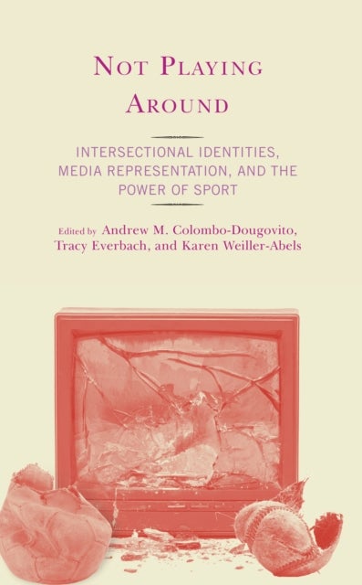 Not Playing Around - Intersectional Identities, Media Representation, and the Power of Sport