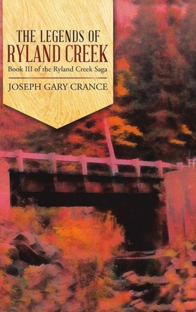 The Legends of Ryland Creek (Casebound) - Book III of the Ryland Creek Saga