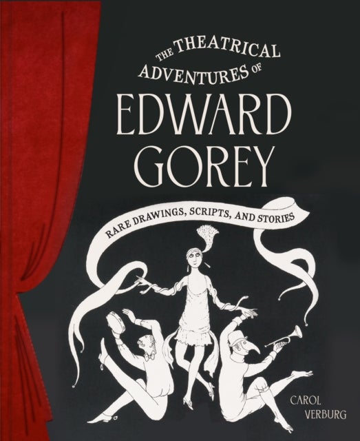 The Theatrical Adventures of Edward Gorey - Rare Drawings, Scripts, and Stories