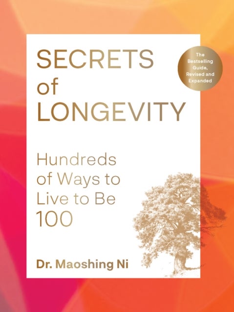 Secrets of Longevity, 2nd edition - Hundreds of Ways to Live to Be 100—The Bestselling Guide, Revised and Expanded