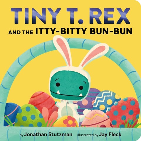 Tiny T. Rex and the Itty-Bitty Bun-Bun - An Easter and Springtime Story