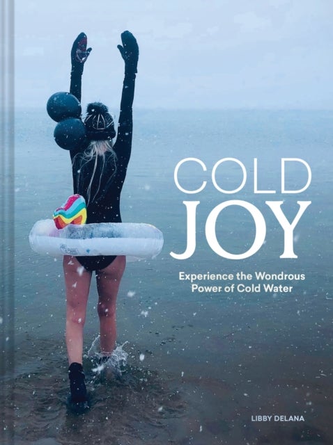 Cold Joy - Experience the Wondrous Power of Cold Water
