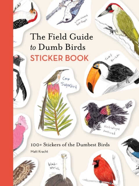 The Field Guide to Dumb Birds Sticker Book - 100+ Stickers of the Dumbest Birds