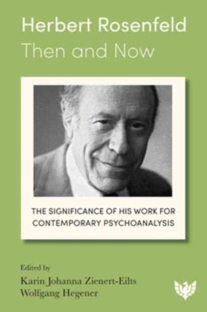 Herbert Rosenfeld ¿ Then and Now - The Significance of His Work for Contemporary Psychoanalysis